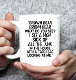 Brown Bear What Do You See I See A Mom Sick Of All The Junk In The House Mothers Day Gift White Coffee Mug