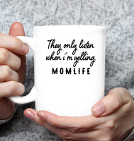 They Only Listen When I am Yelling Momlife Mothers Day Gift White Coffee Mug