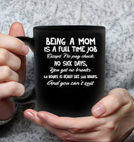 Being A Mom Is Full Time Job No Pay Check Sick Break Can't Quit Mothers Day Gift Black Coffee Mug