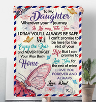 To My Daughter Your Journey In Life Take You I Pray You Safe Love You Forever Butterfly Letter Gift From Dad Fleece Sherpa Mink Blanket