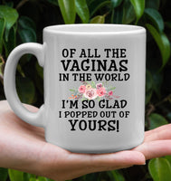 Of All The Vaginas In World I'm So Glad Popped Out Of Yours Mothers Day Gift White Coffee Mug