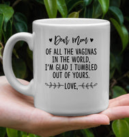 Dear Mom Of All The Vaginas In World I'm Glad Tumbled Out Of Yours Mothers Day Personalized Custom Gift White Coffee Mug
