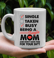 Single Taken Busy Being A Single Mom And Don't Have Time For Your Shit Mothers Day Gift White Coffee Mug