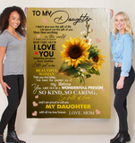 To My Daughter I Love You Proud A Wonderful Person Kind Caring Sunflower Gift From Mom Fleece Sherpa Mink Blanket