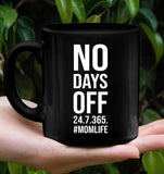 No Days Off 24 7 365 #Momlife Mom Life Mothers Day Gift Black Coffee Mug