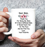 Mom Thanks For Being My Mom If I Had A Different Mom I Would Punch Her In The Face Mothers Day Gift White Coffee Mug