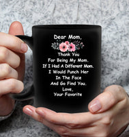 Mom Thanks For Being My Mom If I Had A Different Mom I Would Punch Her In The Face Mothers Day Gift Black Coffee Mug