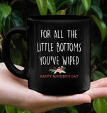 For All The Little Bottoms You Have Wiped Happy Mothers Day Gift Black Coffee Mug