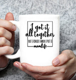 I Got It All Together But I Forgot Where I Put It Momlife Mom Life Mothers Day Gift White Coffee Mug