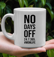 No Days Off 24 7 365 #Momlife Mom Life Mothers Day Gift White Coffee Mug