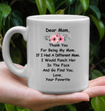 Mom Thanks For Being My Mom If I Had A Different Mom I Would Punch Her In The Face Mothers Day Gift White Coffee Mug