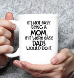 It's Not Easy Being A Mom If It Were Easy Dads Would Do It Mothers Day Gift White Coffee Mug