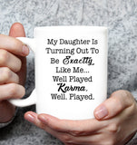 My Daughter Is Turning Out To Be Exactly Like Me Well Played Karma Well Played Mothers Day Gift White Coffee Mug