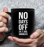 No Days Off 24 7 365 #Momlife Mom Life Mothers Day Gift Black Coffee Mug