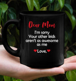 Personalized I'm Sorry Your Other Kids Aren't As Awesome As Me Mothers Day Gift From Son Daughter Black Coffee Mug