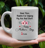 Personalized Custom Dear Mom Thanks For Wiping My Ass And Stuff Love Mothers Day Gift  White Coffee Mug