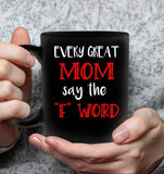 Every Great Mom Say The F Word Mothers Day Gift Black Coffee Mug