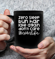 Zero Sleep Bun Hair Late Again Don't Care Momlife Mothers Day Gift Black Coffee Mug