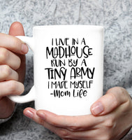 I Live In A Madhouse Run By A Tiny Army I Made Myself Momlife Mom Life Mothers Day Gift White Coffee Mug