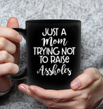 Just Mom Trying Not To Raise Assholes Mothers Day Gift Black Coffee Mug