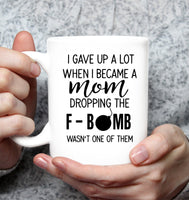 I gave up a lot when I became a mom dropping the f bomb wasn't one of them mothers day gift White Coffee Mug