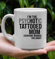 I'm the Psychotic Tattooed Mom Warned You Mothers Day Gift White Coffee Mug