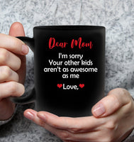 Personalized I'm Sorry Your Other Kids Aren't As Awesome As Me Mothers Day Gift From Son Daughter Black Coffee Mug