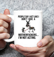 I Act Like I Don t Give A I Am Not Acting Donkey Mouse Rat Sarcasm Humor Gift Jackass For Mom Mothers Day Gift White Coffee Mug