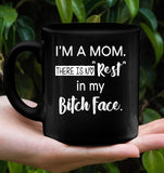 I'm A Mom There Is No Rest In My Bitch Face Mothers Day Gift Black Coffee Mug