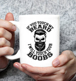 If You Touch My Beard I Will Touch Your Boobs White Coffee Mug