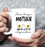 I Know Being A Mother Can Be A Bit Of Drag Sometimes Mothers Day Gift Sunflower White Coffee Mug