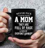 Never Pick A Fight With A Mom They Are Full Of Rage And Sick Of Everyone s Shit Mothers Day Gift Black Coffee Mug