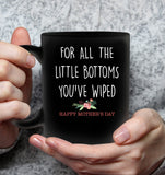 For All The Little Bottoms You Have Wiped Happy Mothers Day Gift Black Coffee Mug