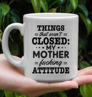 Things That Aren't Closed My Mother Fucking Attitude Mothers Day Gift White Coffee Mug