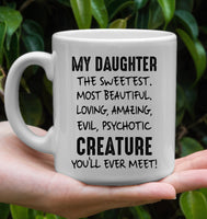 My Daughter The Sweetest Most Beautiful Loving Amazing Evil Psychotic Creature You'll Ever Meet Gift White Coffee Mug