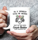 In A World Full Of Moms Don't Be That Bitch Carole Happy Mothers Day Baskin Tiger Gift White Coffee Mug