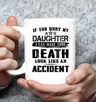 If You Hurt My Daughter I Can Make Your Death Look Like An Accident White Coffee Mug