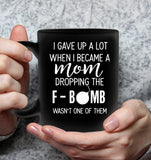 I gave up a lot when I became a mom dropping the f bomb wasn't one of them mothers day gift black coffee mug