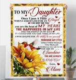 To My Daughter Once Upon A Time You Beat My Heart Happiness Life Sunshine Sunflower Love Gift From Mom Fleece Sherpa Mink Blanket