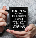 Don't Mess With Me My Daughter Is Crazy Punch You Face Hard Mothers Day Gift Black Coffee Mug