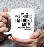 I'm the Psychotic Tattooed Mom Warned You Mothers Day Gift White Coffee Mug