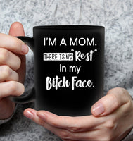 I'm A Mom There Is No Rest In My Bitch Face Mothers Day Gift Black Coffee Mug