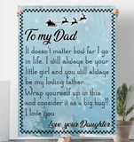 To My Dad I Always Your Little Girl Love You Father's Day Gift Daughter Christmas Fleece Sherpa Mink Blanket A