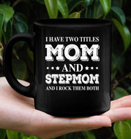 I Have Two Tittle Mom And Stepmom Rock Them Both Mothers Day Gift Black Coffee Mug