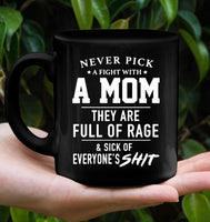 Never Pick A Fight With A Mom They Are Full Of Rage And Sick Of Everyone s Shit Mothers Day Gift Black Coffee Mug