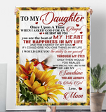 To My Daughter Once Upon A Time You Beat My Heart Happiness Life Sunshine Sunflower Love Gift From Mom Fleece Sherpa Mink Blanket