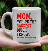 Mom You're The Baddest Bitch I Know Don't Worry That's Good Thing Mothers Day Gift White Coffee Mug