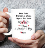 Personalized Custom Dear Mom Thanks For Wiping My Ass And Stuff Love Mothers Day Gift  White Coffee Mug