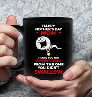 Happy Mother's Day Mom Thank You For Everything From The One You Didn't Swallow Gift Black Coffee Mug