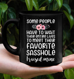 Some People Have To Wait Their Entire Lives To Meet Their Favorite Sasshole Mom Mothers Day Gift Black Coffee Mug